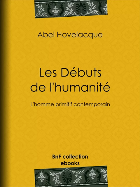 Les Débuts de l'humanité - Abel Hovelacque - BnF collection ebooks