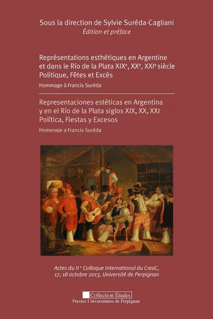 Représentations esthétiques en Argentine et dans le Rio de la Plata XIXe, XXe, XXIe siècle. Politique, Fêtes et Excès -  - Presses universitaires de Perpignan