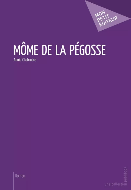 Môme de la Pégosse - Annie Chabruère - Mon Petit Editeur