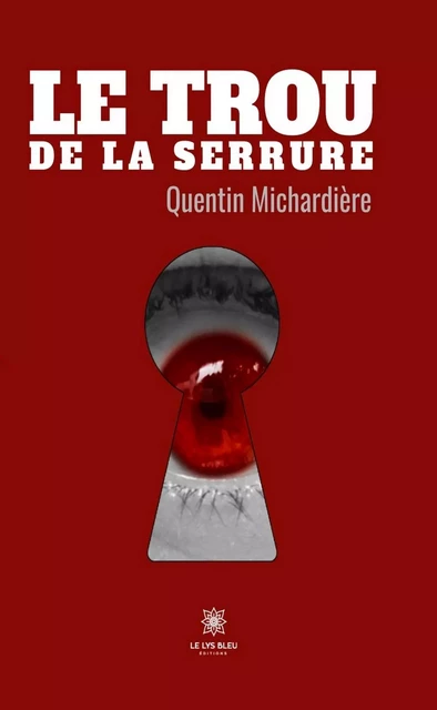 Le trou de la serrure - Quentin Michardière - Le Lys Bleu Éditions