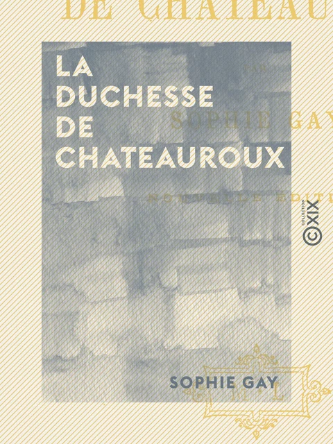 La Duchesse de Chateauroux - Sophie Gay - Collection XIX