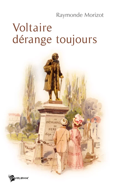 Voltaire dérange toujours - Raymonde Morizot - Publibook