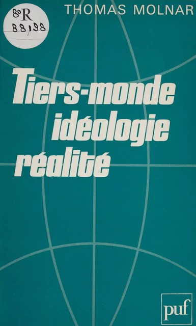 Tiers-monde : idéologie et réalité - Thomas Molnar - Presses universitaires de France (réédition numérique FeniXX)