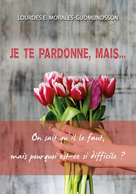 Je te pardonne, mais… - Lourdes E. Morales-Gudmunsson - Éditions Vie et Santé