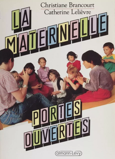 La Maternelle : portes ouvertes - Christiane Brancourt, Catherine Lelièvre - Calmann-Lévy (réédition numérique FeniXX)