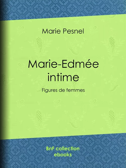 Marie-Edmée intime - Marie Pesnel - BnF collection ebooks