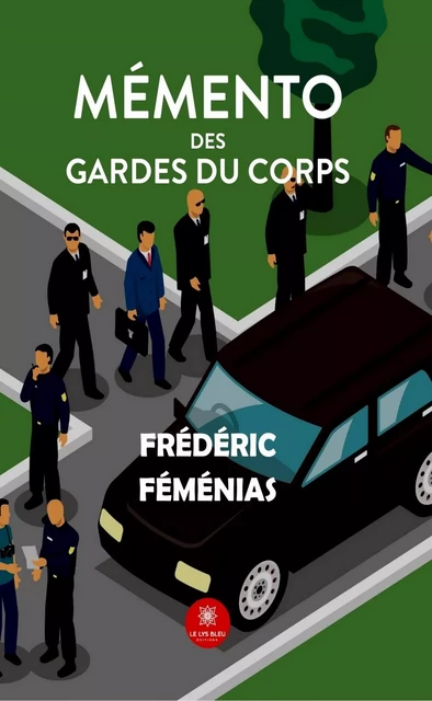 Mémento des gardes du corps - Frédéric Féménias - Le Lys Bleu Éditions