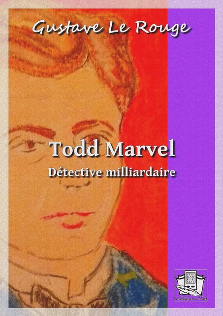 Todd Marvel détective milliardaire - Gustave le Rouge - La Gibecière à Mots