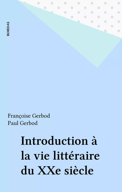 Introduction à la vie littéraire du XXe siècle - Françoise Gerbod, Paul Gerbod - Bordas (réédition numérique FeniXX)