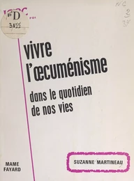 Vivre l'œcuménisme dans le quotidien de nos vies