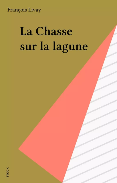 La Chasse sur la lagune - François Livay - Stock (réédition numérique FeniXX)