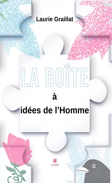 La boite à idées de l'homme - Laurie Graillat - Le Lys Bleu Éditions