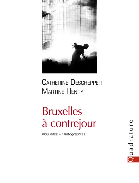 Bruxelles à contrejour - Catherine Deschepper - Quadrature