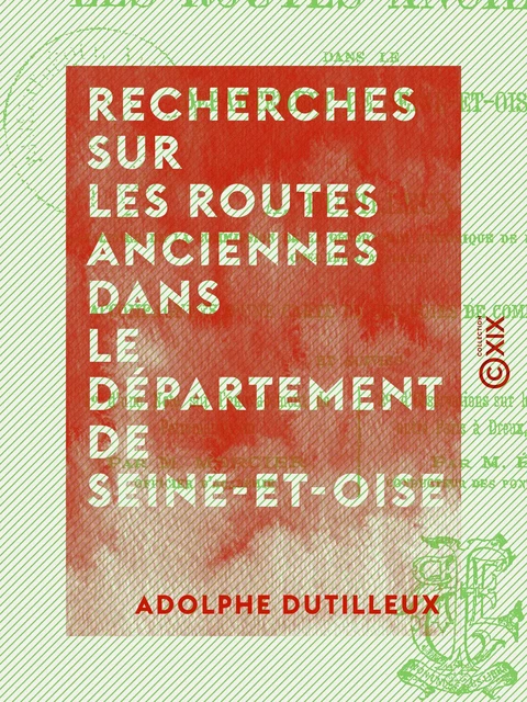 Recherches sur les routes anciennes dans le département de Seine-et-Oise - Adolphe Dutilleux - Collection XIX