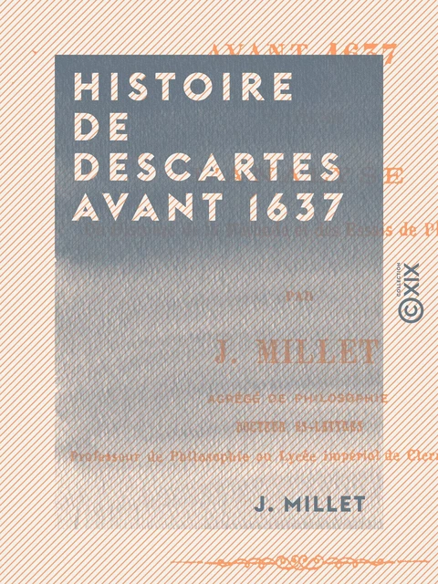 Histoire de Descartes avant 1637 - J. Millet - Collection XIX