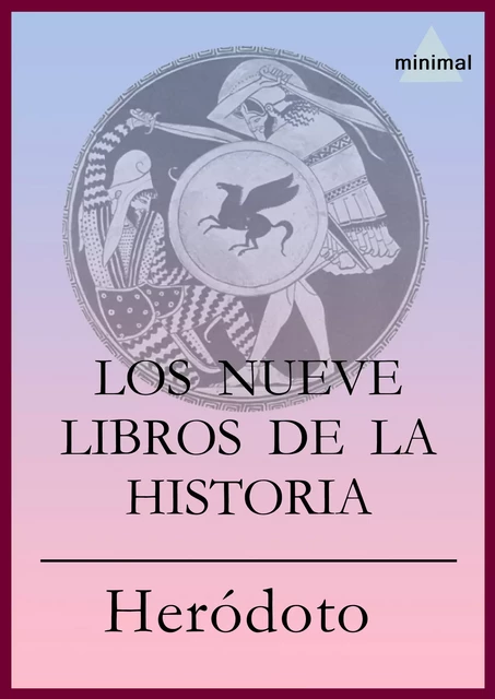 Los nueve libros de la Historia - Heródoto Heródoto - Editorial Minimal