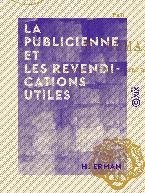 La Publicienne et les revendications utiles - H. Erman - Collection XIX