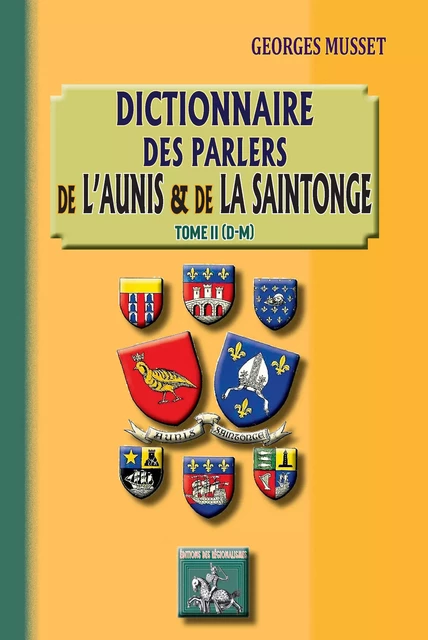 Dictionnaire des parlers de l'Aunis et de la Saintonge - Tome 2 (D-M) - Georges Musset - Editions des Régionalismes