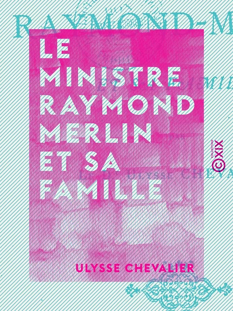 Le Ministre Raymond Merlin et sa famille - Ulysse Chevalier - Collection XIX