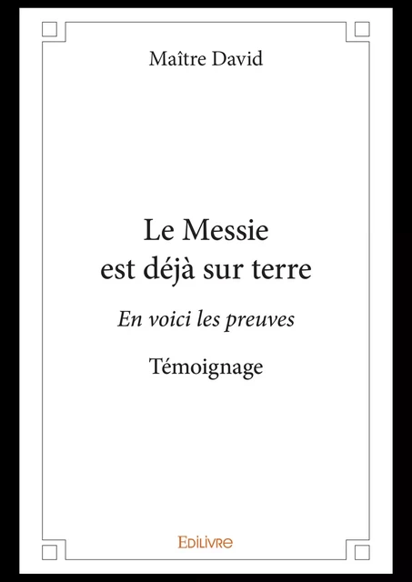 Le Messie est déjà sur terre - Maître David - Editions Edilivre