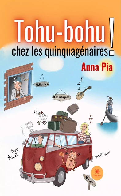 Tohu-bohu chez les quinquagénaires ! - Anna Pia - Le Lys Bleu Éditions