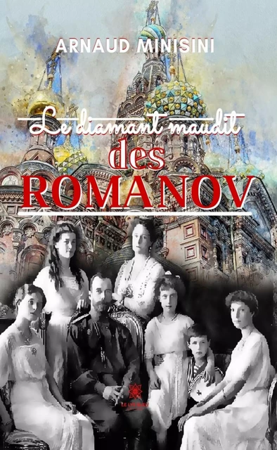 Le diamant maudit des Romanov - Arnaud Minisini - Le Lys Bleu Éditions