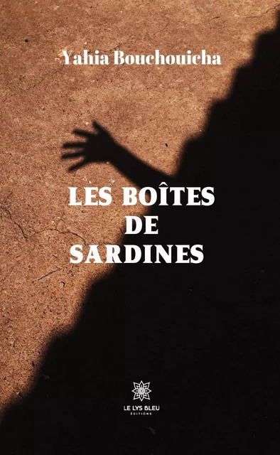 Les boîtes de sardines - Yahia Bouchouicha - Le Lys Bleu Éditions