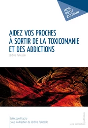 Aidez vos proches à sortir de la toxicomanie et des addictions