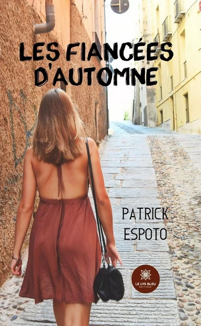 Les fiancées d'automne - Patrick Espoto - Le Lys Bleu Éditions