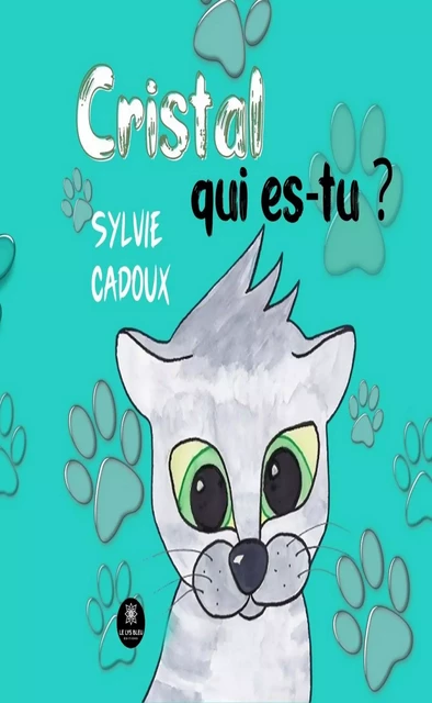 Cristal qui es-tu ? - Sylvie Cadoux - Le Lys Bleu Éditions