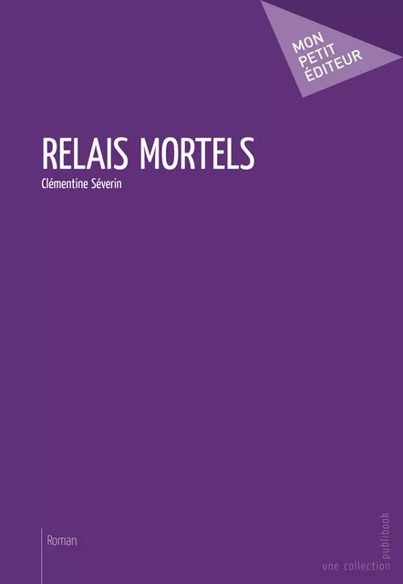 Relais mortels - Clémentine Séverin - Mon Petit Editeur