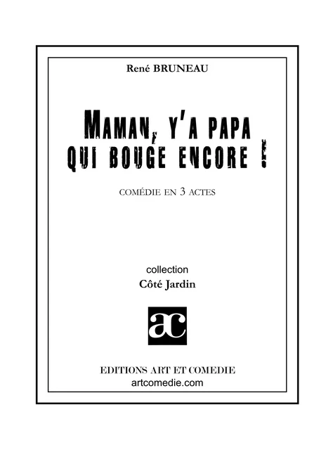 Maman, y'a papa qui bouge encore ! - Rene Bruneau - Librairie Théâtrale