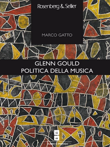 Glenn Gould. Politica della musica - Marco Gatto - Rosenberg & Sellier