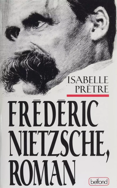 Frederic Nietzsche : journal imaginaire - Isabelle Prêtre - Belfond (réédition numérique FeniXX)