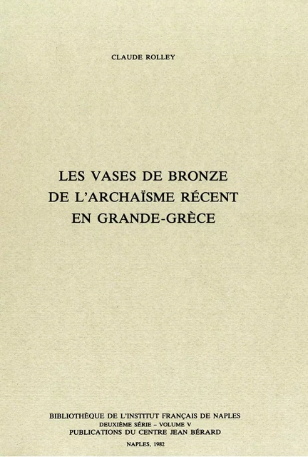 Les vases de bronze de l'archaïsme récent en Grande Grèce - Claude Rolley - Publications du Centre Jean Bérard