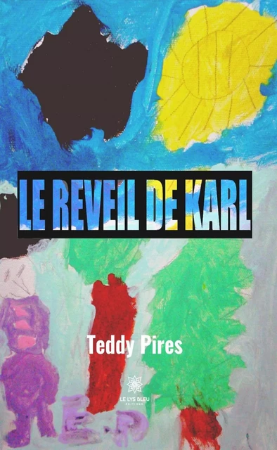 Le réveil de Karl - Teddy Pires - Le Lys Bleu Éditions