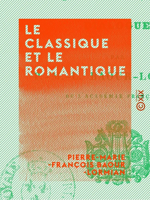 Le Classique et le Romantique - Pierre-Marie-François Baour-Lormian - Collection XIX