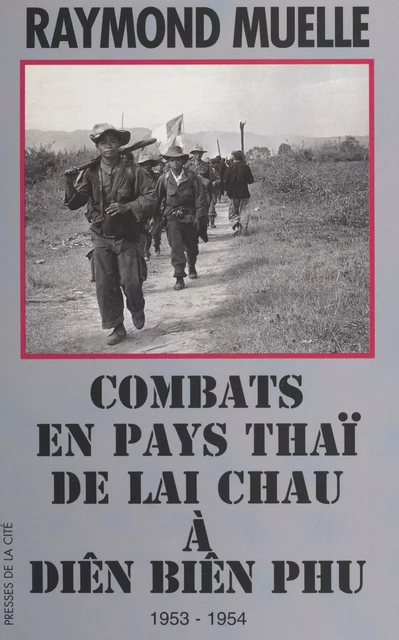 Combats en pays thaï, de Lai Chau à Diên Biên Phu, 1953-1954 - Raymond Muelle - (Presses de la Cité) réédition numérique FeniXX