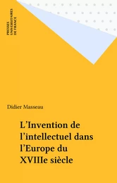 L'Invention de l'intellectuel dans l'Europe du XVIIIe siècle