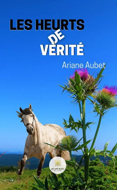 Les heurts de vérité - Ariane Aubet - Le Lys Bleu Éditions