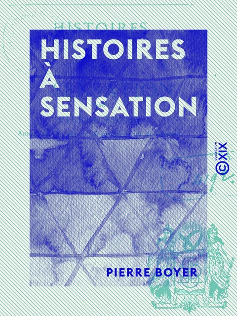 Histoires à sensation - Essais de littérature positive - Pierre Boyer - Collection XIX