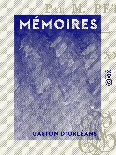 Mémoires - Gaston d' Orléans - Collection XIX