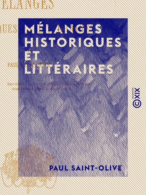 Mélanges historiques et littéraires - Paul Saint-Olive - Collection XIX