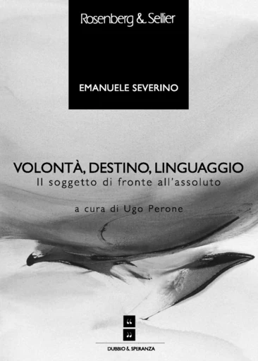 Volontà, destino, linguaggio - Emanuele Severino - Rosenberg & Sellier