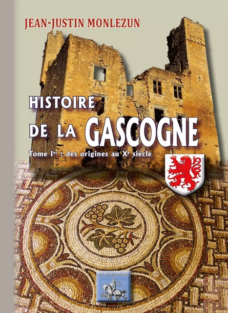 Histoire de la Gascogne (Tome Ier) - Jean-Justin Monlezun - Editions des Régionalismes