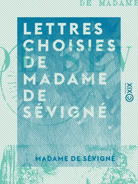 Lettres choisies de Madame de Sévigné - Madame de Sévigné - Collection XIX