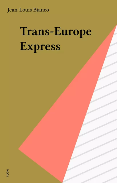 Trans-Europe Express - Jean-Louis Bianco - Plon (réédition numérique FeniXX)