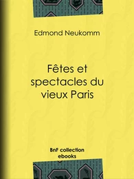 Fêtes et spectacles du vieux Paris