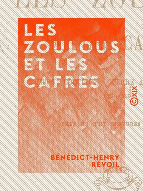 Les Zoulous et les Cafres - Bénédict-Henry Révoil - Collection XIX