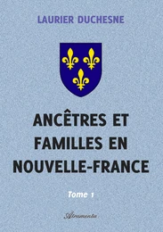 Ancêtres et familles en Nouvelle-France, Tome 1